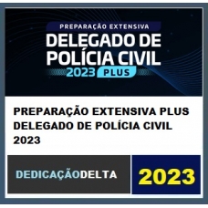 PREPARAÇÃO EXTENSIVA PLUS DELEGADO DE POLÍCIA CIVIL 2023 (DEDICAÇÃO 2023) - Extensivo